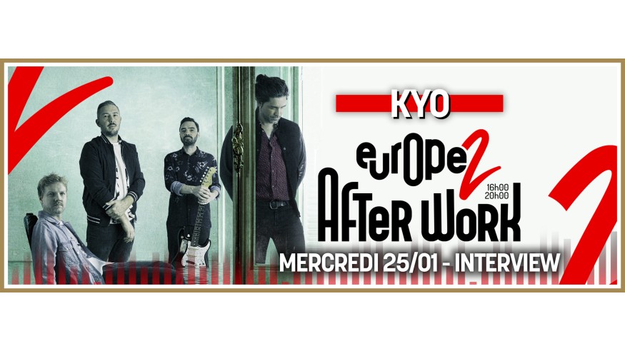 Kyo en interview dans l'Afterwork Europe 2 le mercredi 25 janvier !