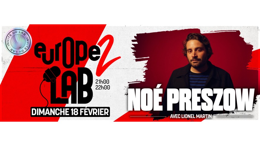 Ne manquez pas Noe Preszow dans Europe 2 Lab le dimanche 18 février !