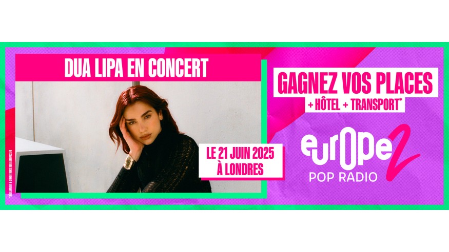 Partez à Londres applaudir Dua Lipa avec Europe 2 !