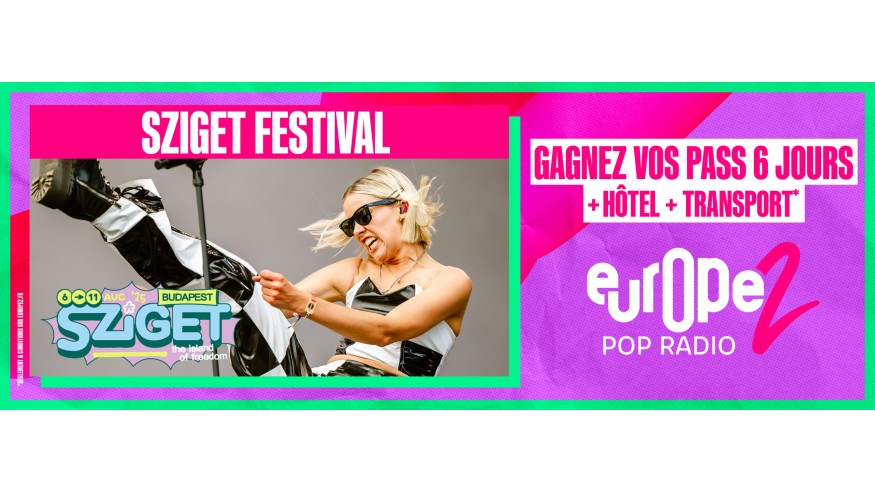 Europe 2 vous invite au Sziget Festival à Budapest !