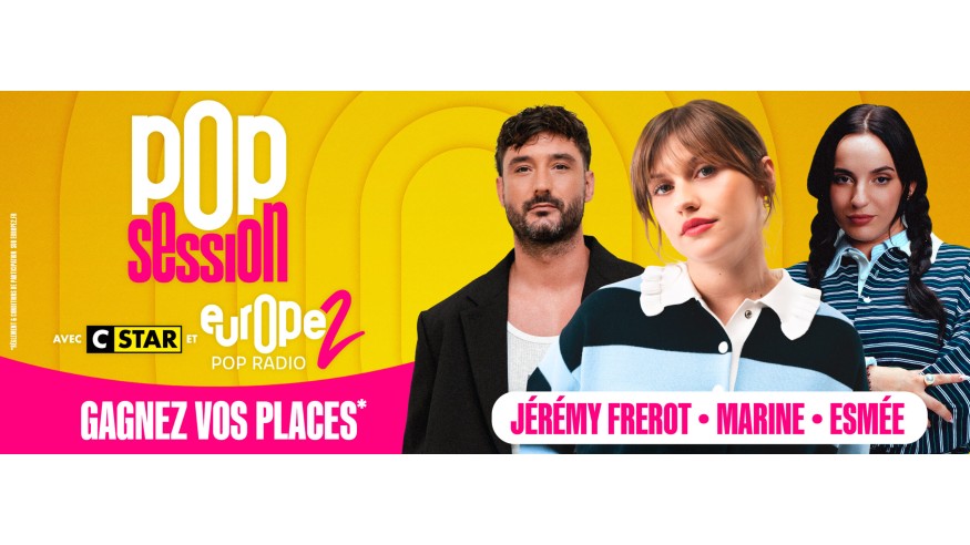 Gagnez vos invitations pour la Pop Session de Marine, Esmée et de Jérémy Frerot – avec CStar et Europe 2 !